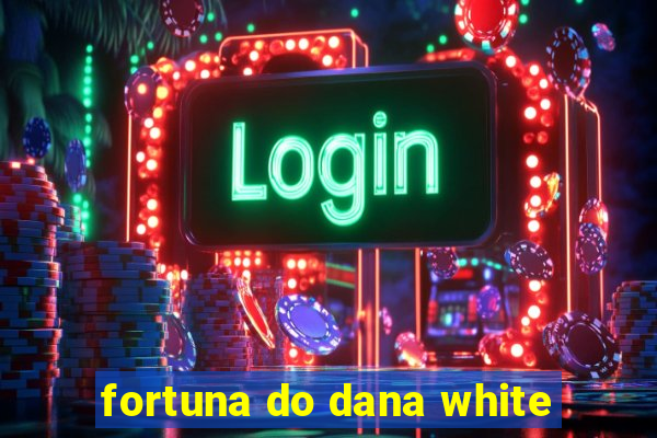 fortuna do dana white